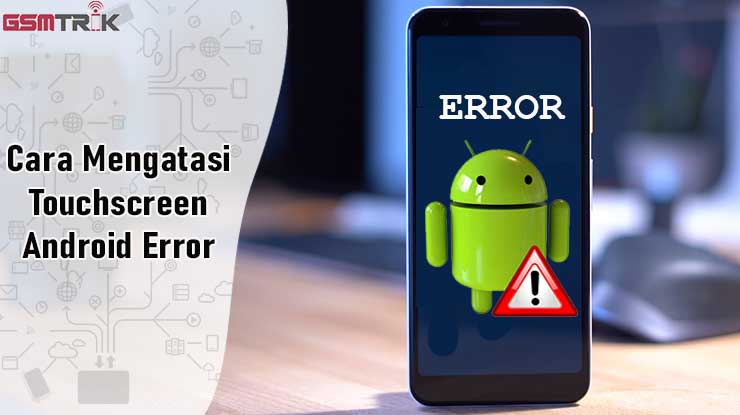 Cara Mengatasi Touchscreen Android Error