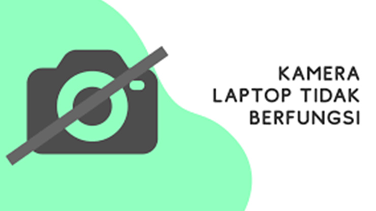 Tips Cara Mengatasi Kamera Laptop Tidak Berfungsi