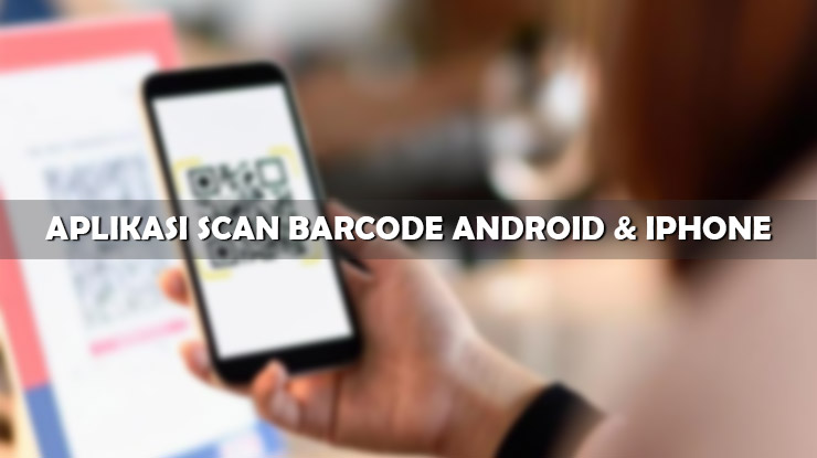 Aplikasi Scan Barcode Android iPhone Gratis Terbaik
