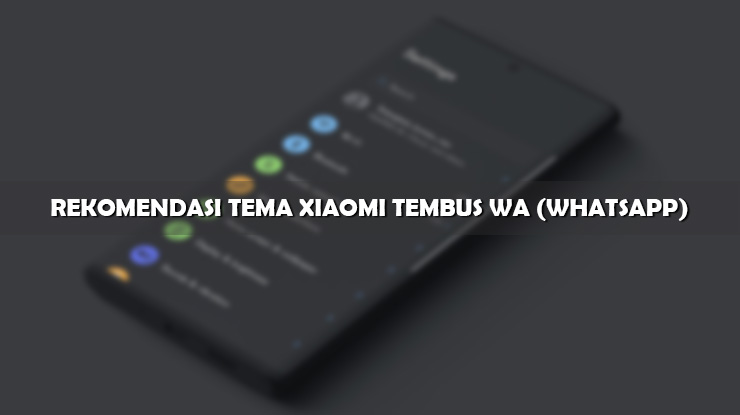 Rekomendasi Tema Xiaomi Tembus WA atau WhatsApp Gratis