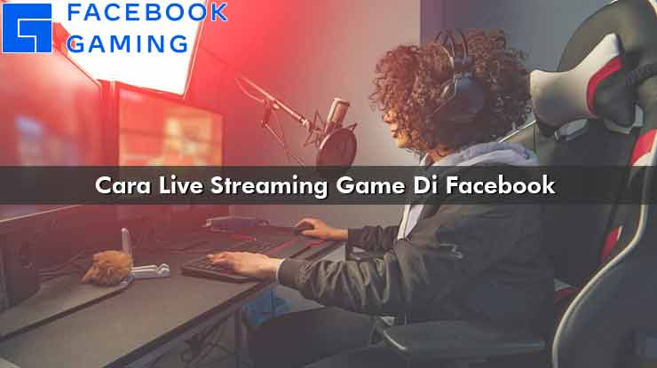 Cara Live Streaming Game Di Facebook