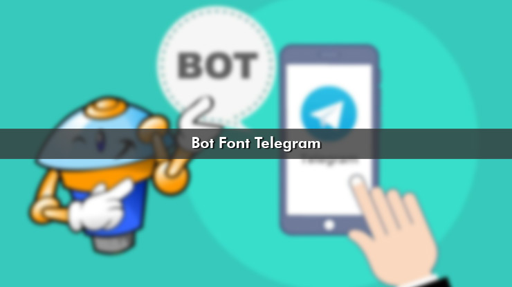Bot Font Telegram Terbaik Cara Menggunakannya