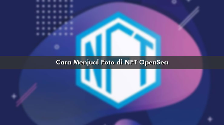 Cara Menjual Foto di NFT OpenSea