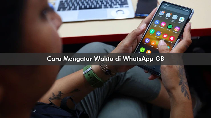Cara Mengatur Waktu di WhatsApp GB di Android dan iPhone