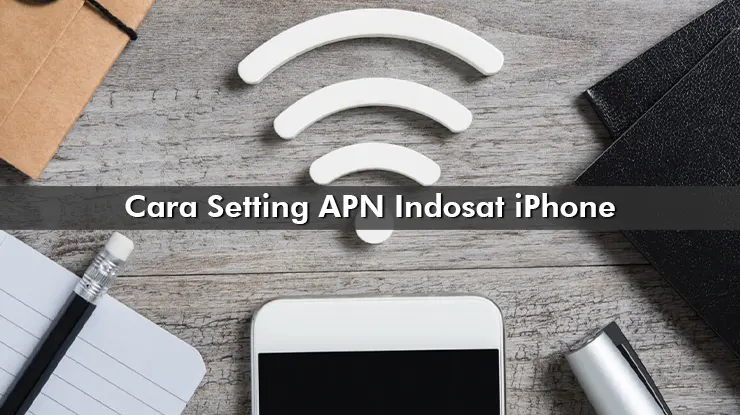 Cara Setting APN Indosat iPhone Bikin Cepat dan Stabil