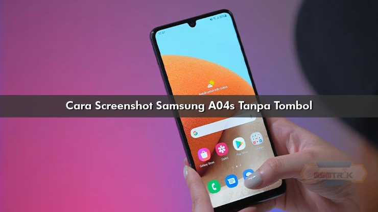 Cara Screenshot Samsung A04s Tanpa Tombol, Gampang Banget!!