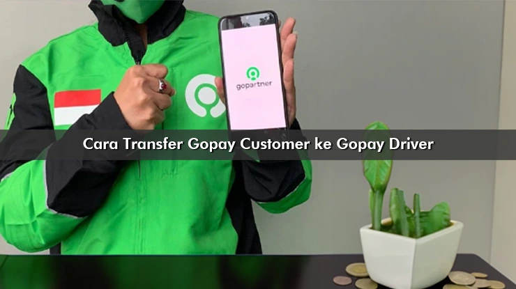 Cara Transfer Gopay Customer ke Gopay Driver, Syarat dan Biaya
