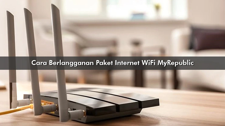 Cara Berlangganan Paket Internet Wifi MyRepublic